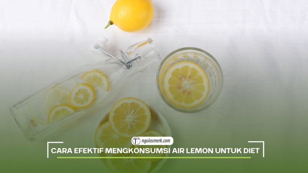 Cara Efektif Mengkonsumsi Air Lemon untuk Diet
